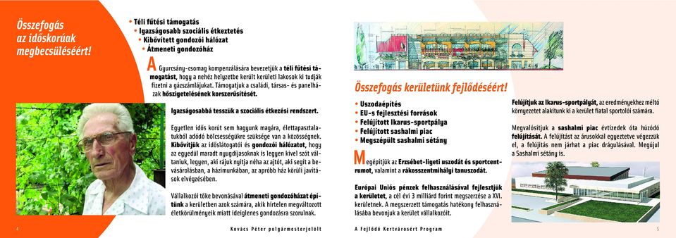 került kerületi lakosok ki tudják fizetni a gázszámlájukat. Támogatjuk a családi, társas- és panelházak hőszigetelésének korszerűsítését. Igazságosabbá tesszük a szociális étkezési rendszert.