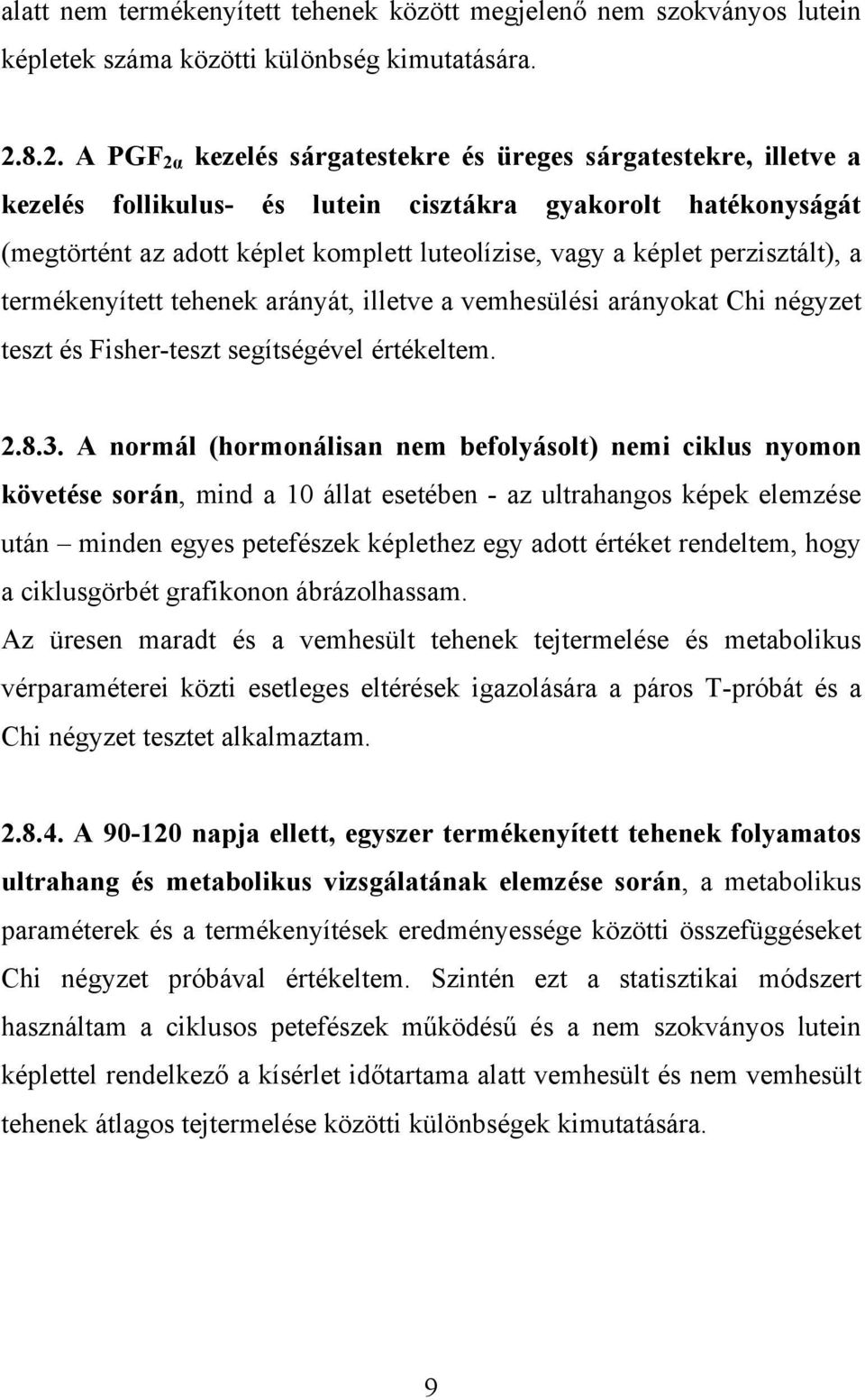 perzisztált), a termékenyített tehenek arányát, illetve a vemhesülési arányokat Chi négyzet teszt és Fisher-teszt segítségével értékeltem. 2.8.3.