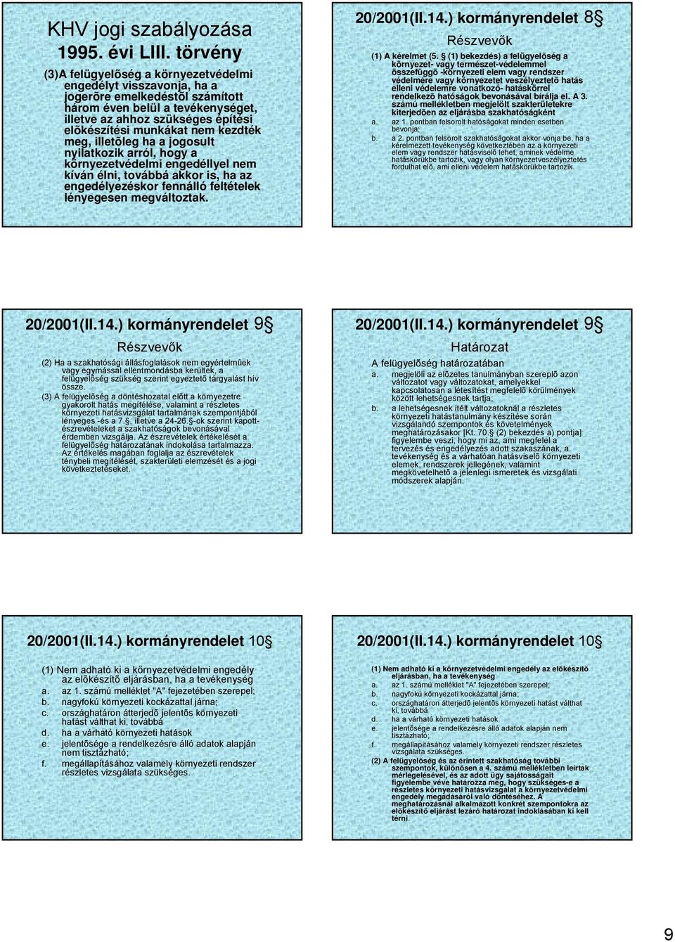 ) kormányrendelet 8 Részvevők (1) A kérelmet (5.