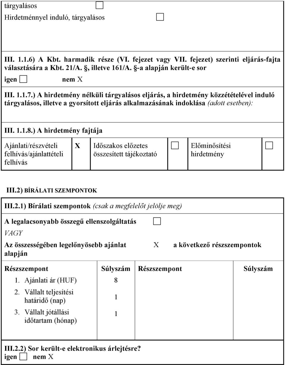 ) A hirdetmény nélküli tárgyalásos eljárás, a hirdetmény közzétételével induló tárgyalásos, illetve a gyorsított eljárás alkalmazásának indoklása (adott esetben): III. 1.1.8.