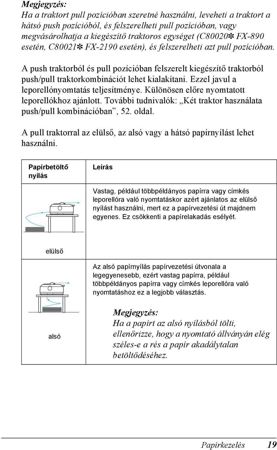 Ezzel javul a leporellónyomtatás teljesítménye. Különösen előre nyomtatott leporellókhoz ajánlott. További tudnivalók: Két traktor használata push/pull kombinációban,. oldal.