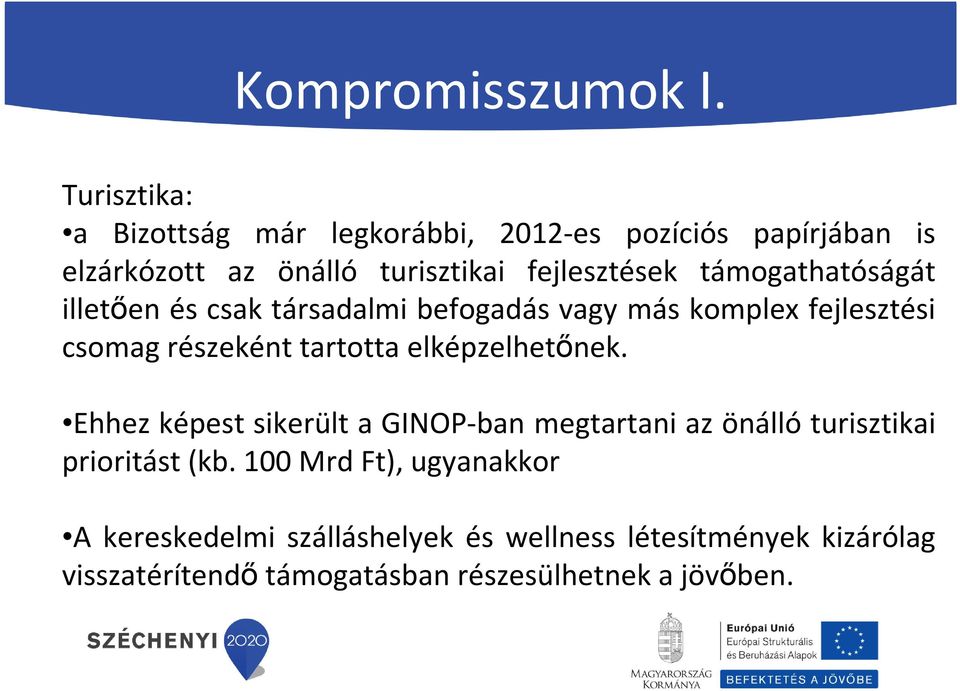 támogathatóságát illetően és csak társadalmi befogadás vagy más komplex fejlesztési csomag részeként tartotta