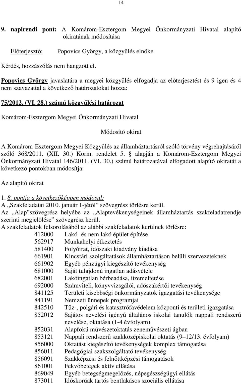 ) számú közgyűlési határozat Komárom-Esztergom Megyei Önkormányzati Hivatal Módosító okirat A Komárom-Esztergom Megyei Közgyűlés az államháztartásról szóló törvény végrehajtásáról szóló 368/2011.