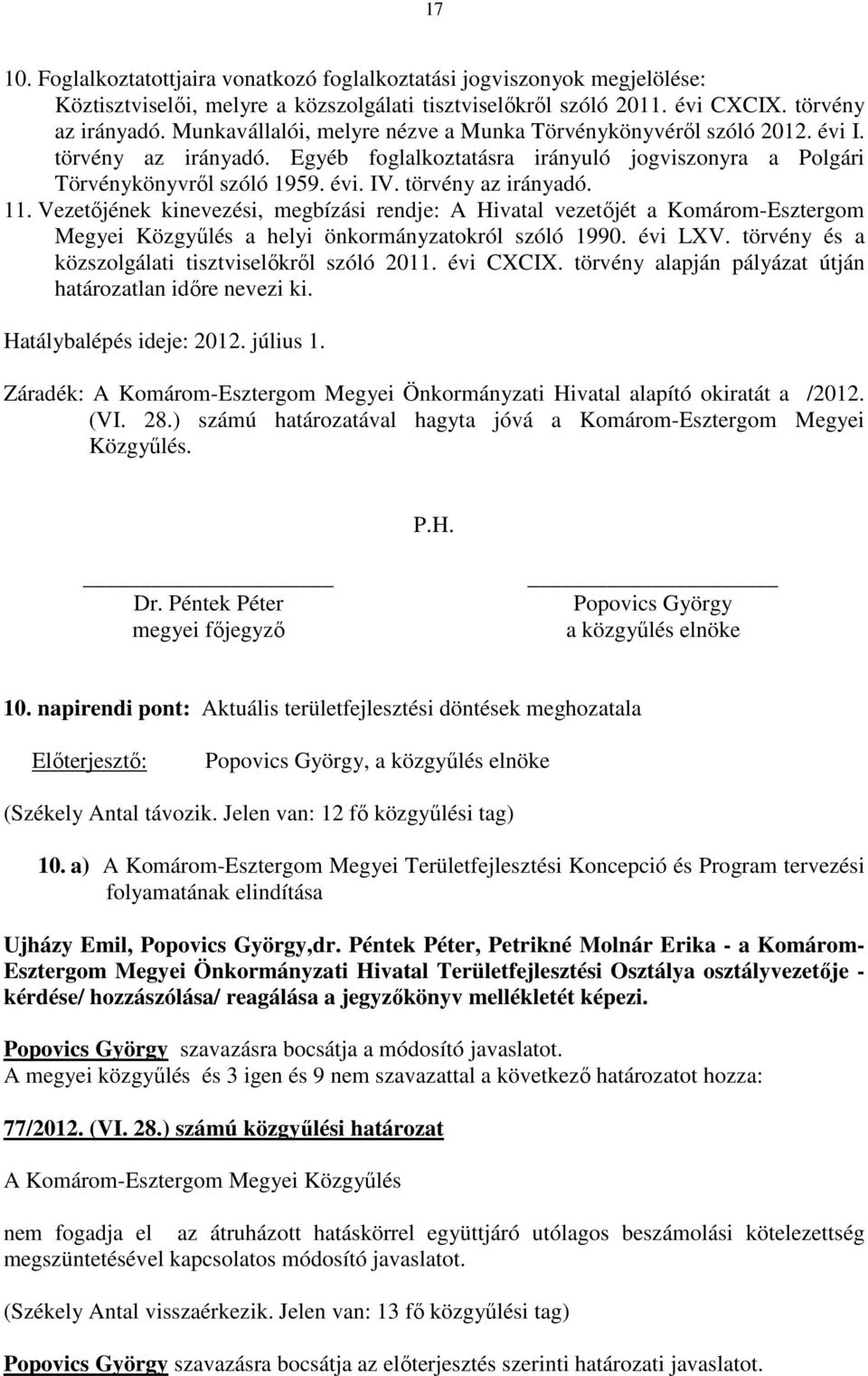 törvény az irányadó. 11. Vezetőjének kinevezési, megbízási rendje: A Hivatal vezetőjét a Komárom-Esztergom Megyei Közgyűlés a helyi önkormányzatokról szóló 1990. évi LXV.