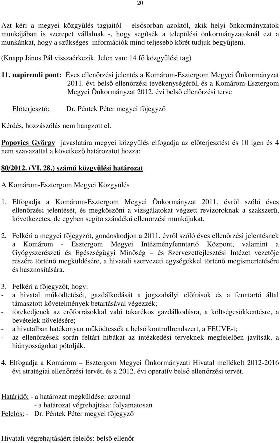 napirendi pont: Éves ellenőrzési jelentés a Komárom-Esztergom Megyei Önkormányzat 2011. évi belső ellenőrzési tevékenységéről, és a Komárom-Esztergom Megyei Önkormányzat 2012.