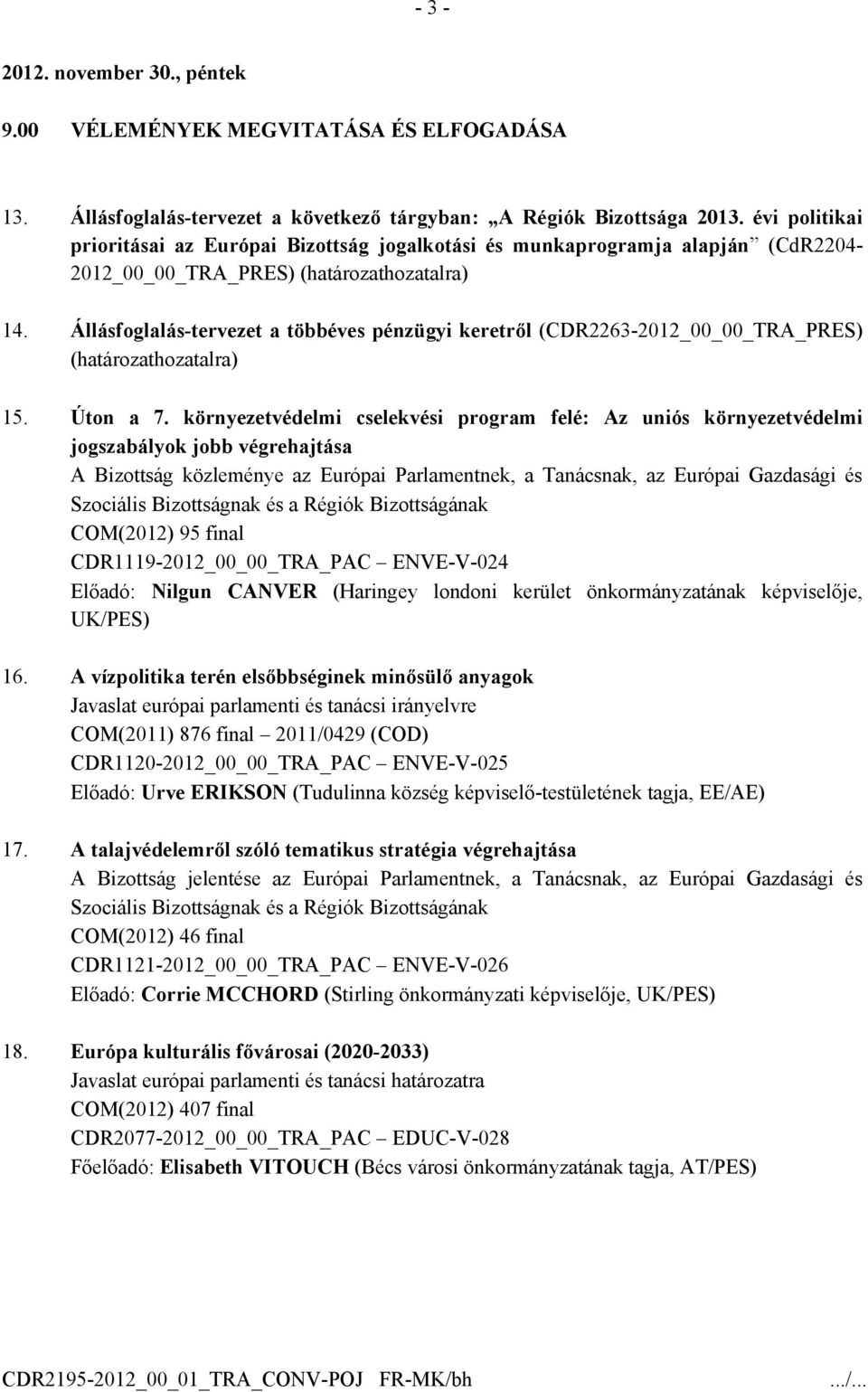 Állásfoglalás-tervezet a többéves pénzügyi keretről (CDR2263-2012_00_00_TRA_PRES) (határozathozatalra) 15. Úton a 7.