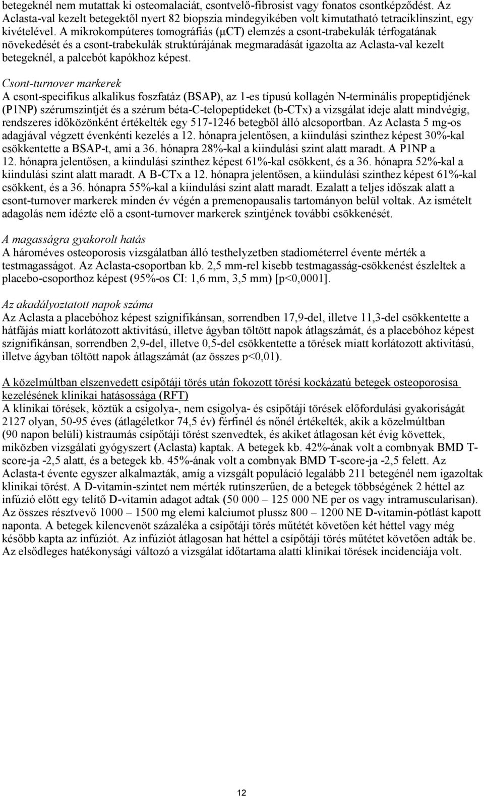 A mikrokompúteres tomográfiás (μct) elemzés a csont-trabekulák térfogatának növekedését és a csont-trabekulák struktúrájának megmaradását igazolta az Aclasta-val kezelt betegeknél, a palcebót