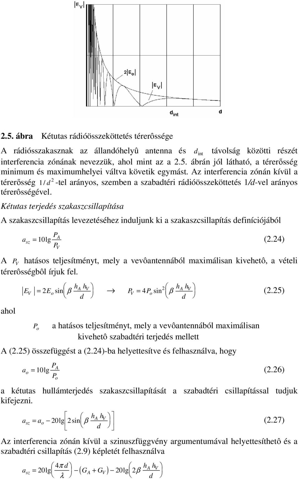 Kétuts terjedés szkszcsillpítás A szkszcsillpítás levezetéséhez iduljuk ki szkszcsillpítás defiíciójából sz PA = 10lg (.