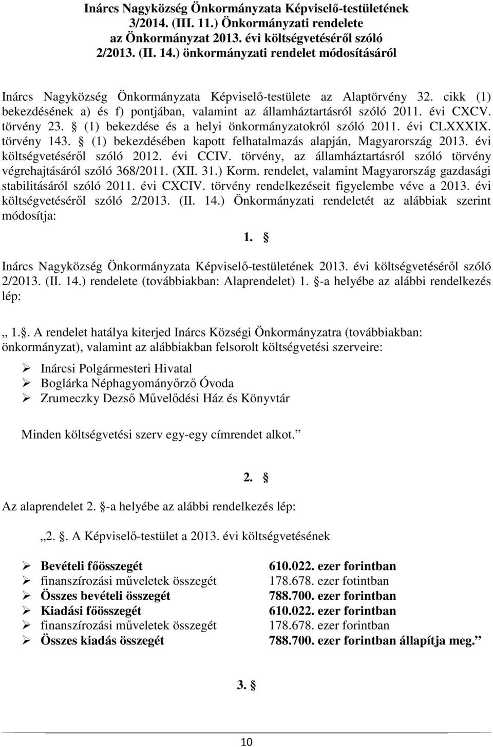 évi CXCV. törvény 23. (1) bekezdése és a helyi önkormányzatokról szóló 2011. évi CLXXXIX. törvény 143. (1) bekezdésében kapott felhatalmazás alapján, Magyarország 2013.