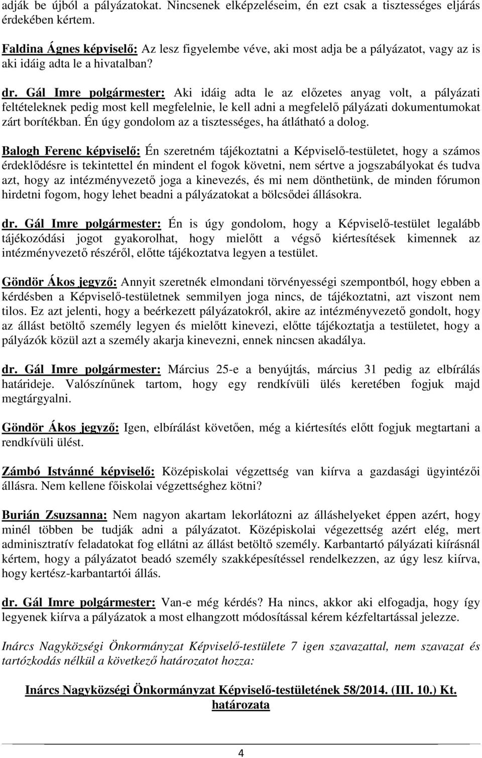 Gál Imre polgármester: Aki idáig adta le az előzetes anyag volt, a pályázati feltételeknek pedig most kell megfelelnie, le kell adni a megfelelő pályázati dokumentumokat zárt borítékban.