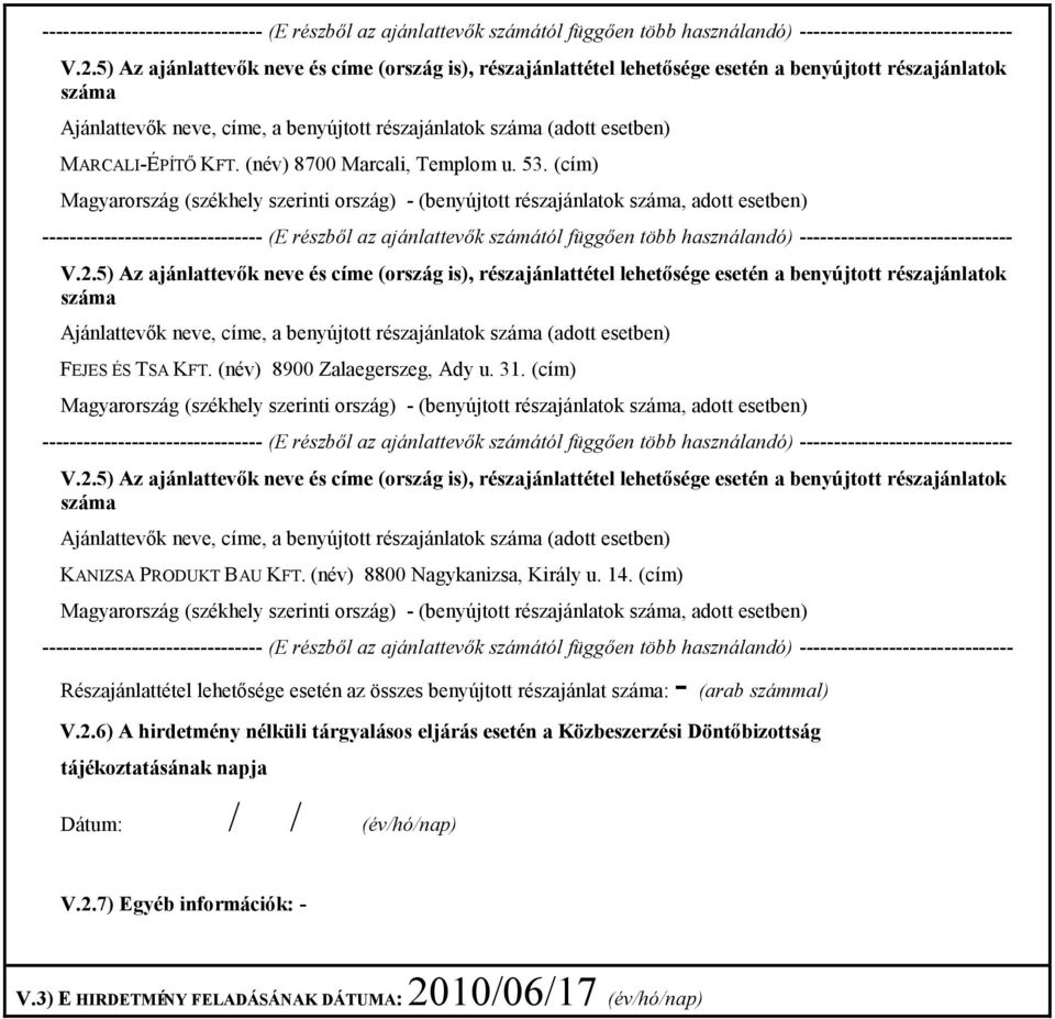 (cím) Részajánlattétel lehetősége esetén az összes benyújtott részajánlat : - (arab számmal) V.2.