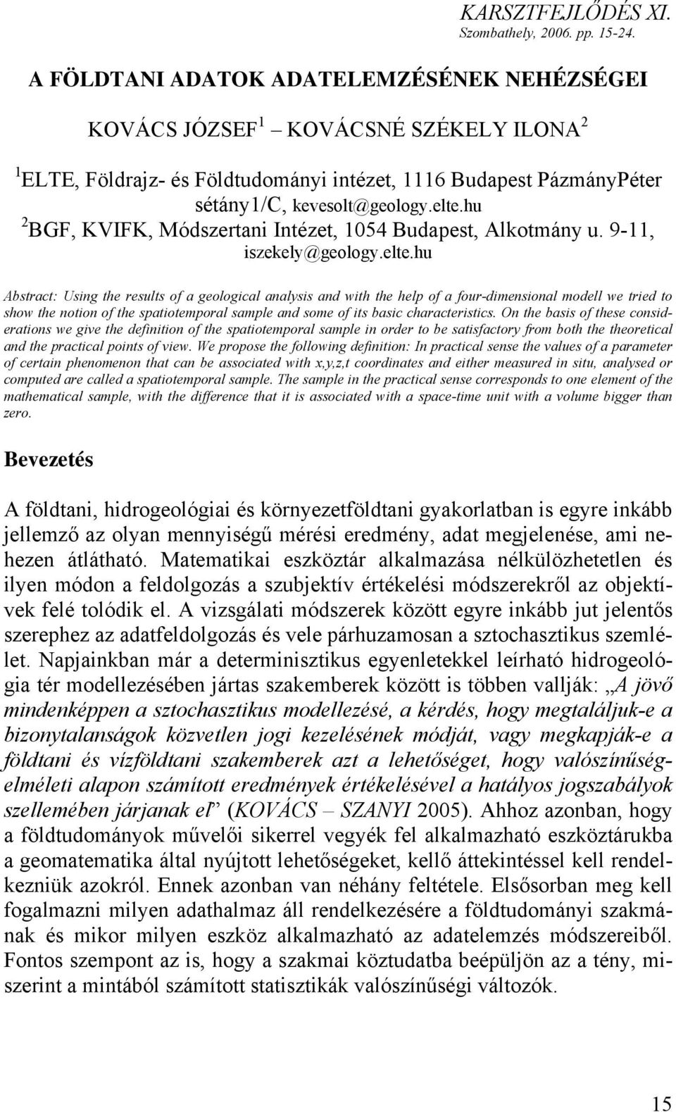 the help of a four-dimensional modell we tried to show the notion of the spatiotemporal sample and some of its basic characteristics On the basis of these considerations we give the definition of the