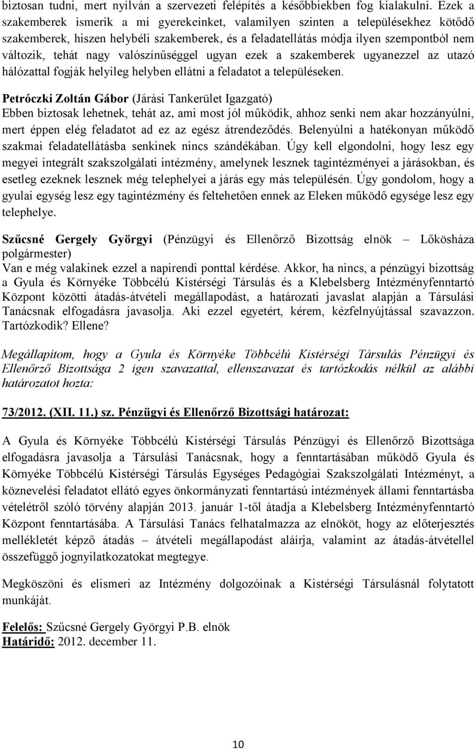 valószínűséggel ugyan ezek a szakemberek ugyanezzel az utazó hálózattal fogják helyileg helyben ellátni a feladatot a településeken.