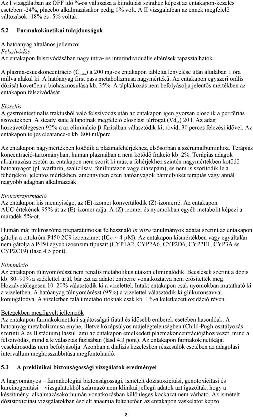 2 Farmakokinetikai tulajdonságok A hatóanyag általános jellemzői Felszívódás Az entakapon felszívódásában nagy intra- és interindividuális eltérések tapasztalhatók.