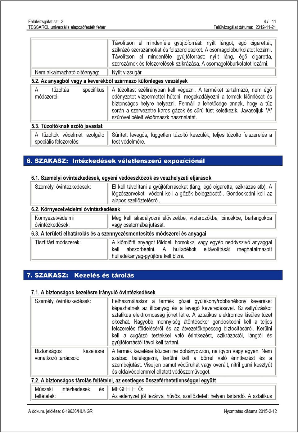 Az anyagból vagy a keverékből származó különleges veszélyek A tűzoltás specifikus módszerei: 5.3.