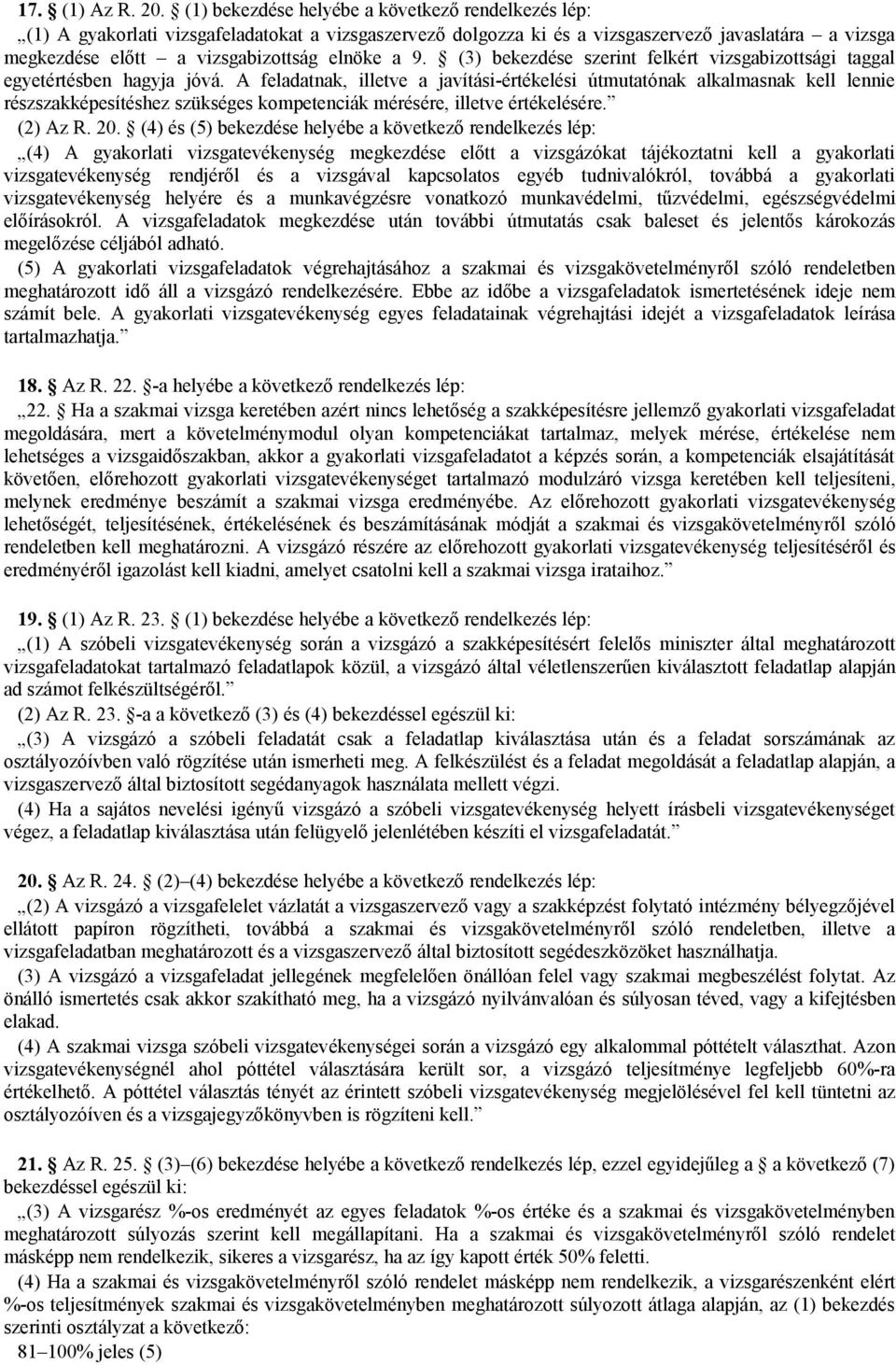 9. (3) bekezdése szerint felkért vizsgabizottsági taggal egyetértésben hagyja jóvá.