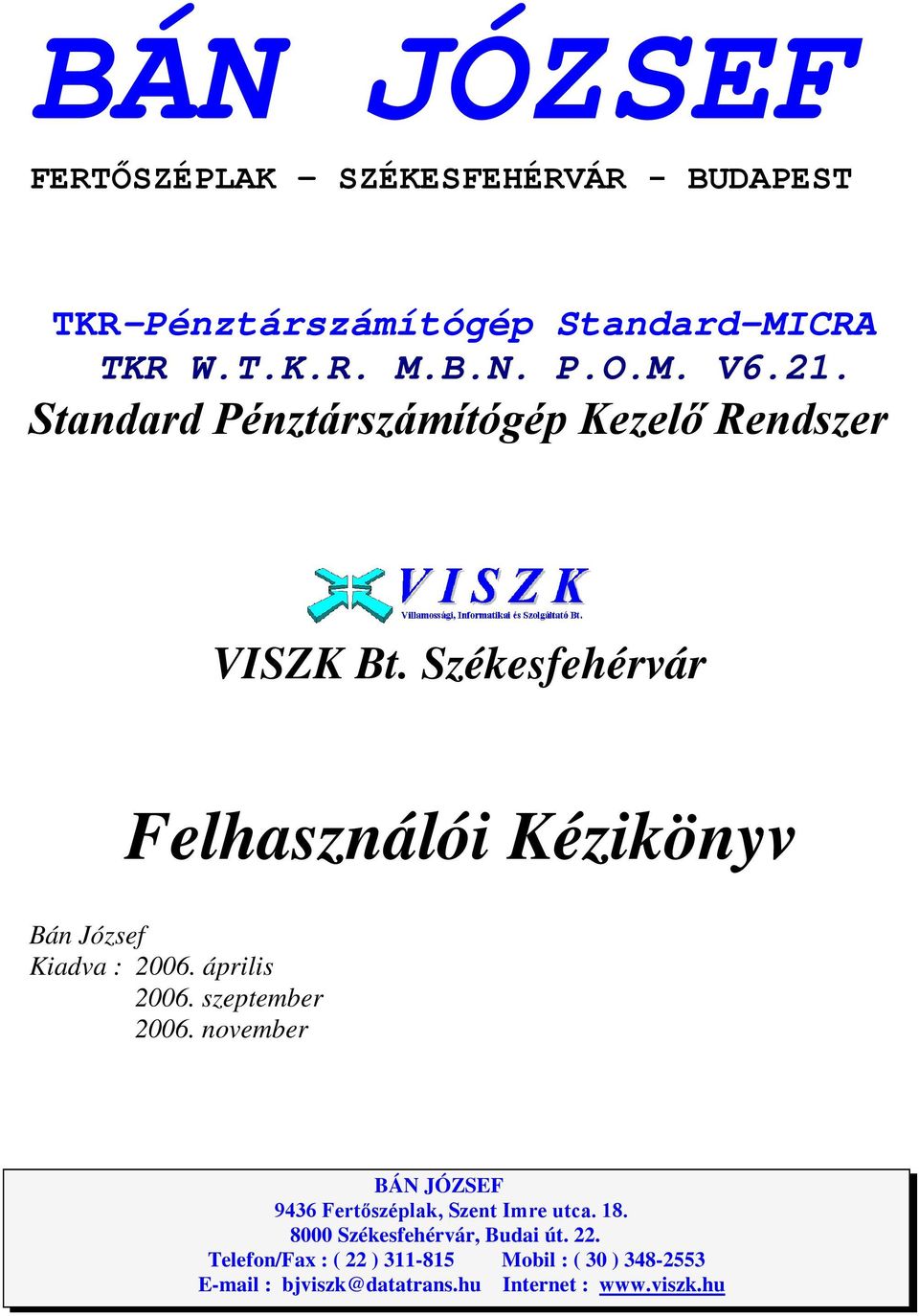 Székesfehérvár Felhasználói Kézikönyv Bán József Kiadva : 2006. április 2006. szeptember 2006.