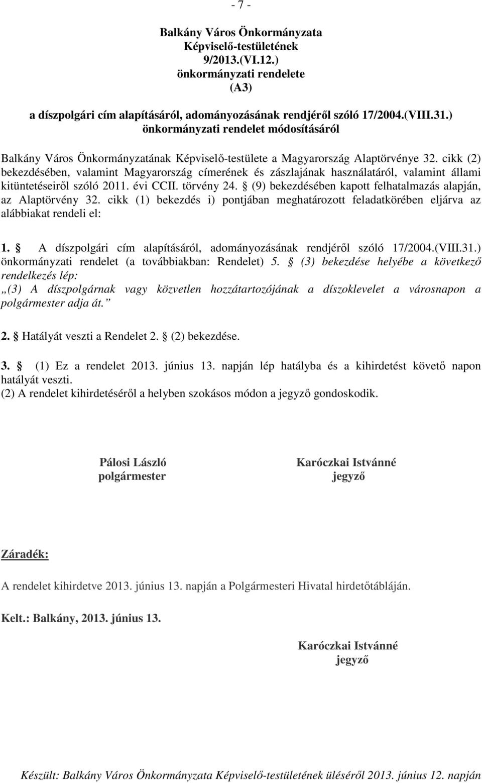 cikk (2) bekezdésében, valamint Magyarország címerének és zászlajának használatáról, valamint állami kitüntetéseiről szóló 2011. évi CCII. törvény 24.