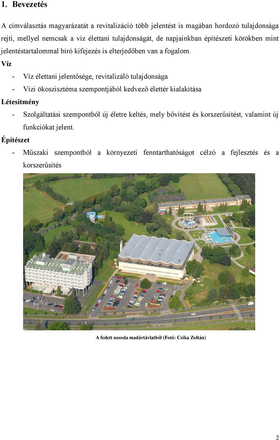 Víz - Víz élettani jelentősége, revitalizáló tulajdonsága - Vízi ökoszisztéma szempontjából kedvező élettér kialakítása Létesítmény - Szolgáltatási szempontból új