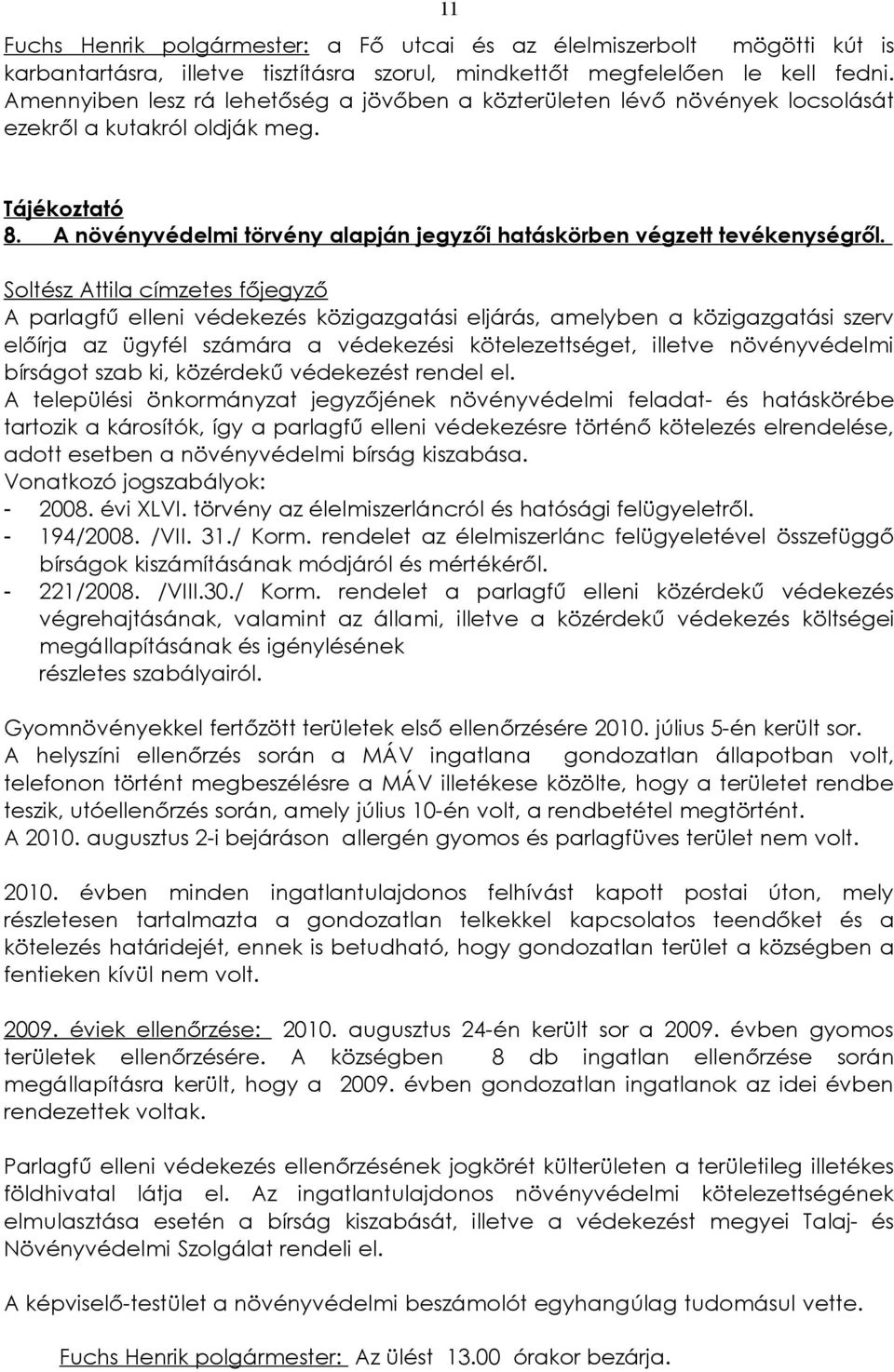 Soltész Attila címzetes főjegyző A parlagfű elleni védekezés közigazgatási eljárás, amelyben a közigazgatási szerv előírja az ügyfél számára a védekezési kötelezettséget, illetve növényvédelmi