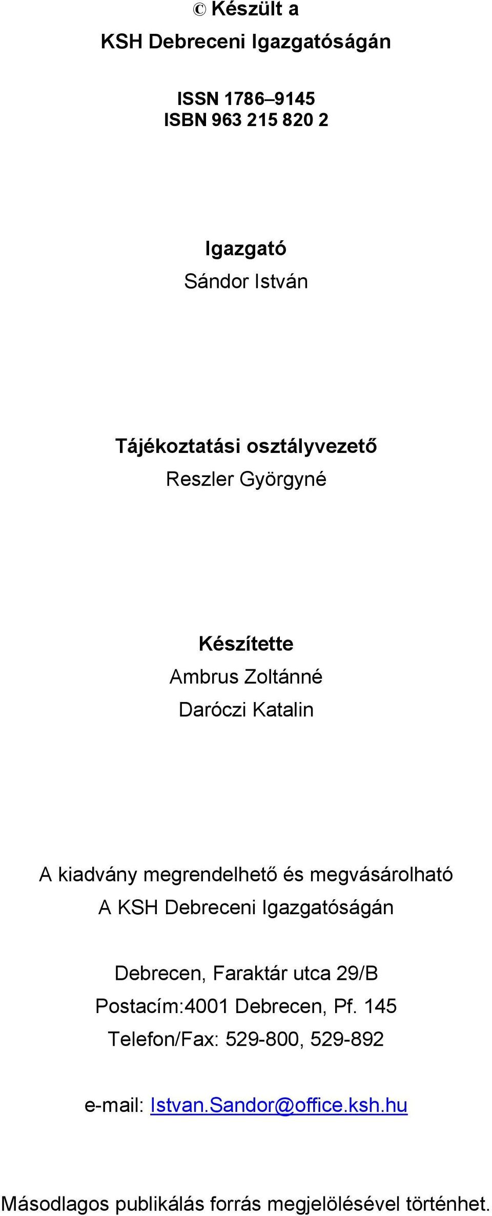 megvásárolható A KSH Debreceni Igazgatóságán Debrecen, Faraktár utca 29/B Postacím:4001 Debrecen, Pf.