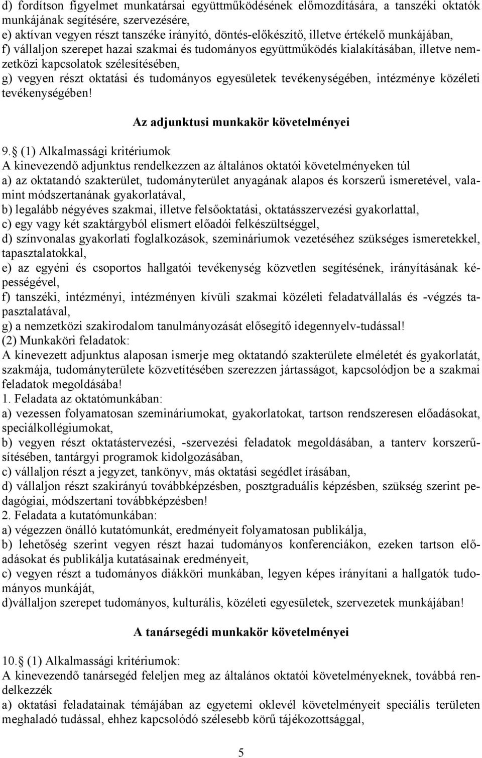 tevékenységében, intézménye közéleti tevékenységében! Az adjunktusi munkakör követelményei 9.