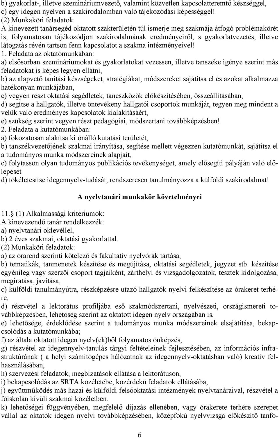 illetve látogatás révén tartson fenn kapcsolatot a szakma intézményeivel! 1.