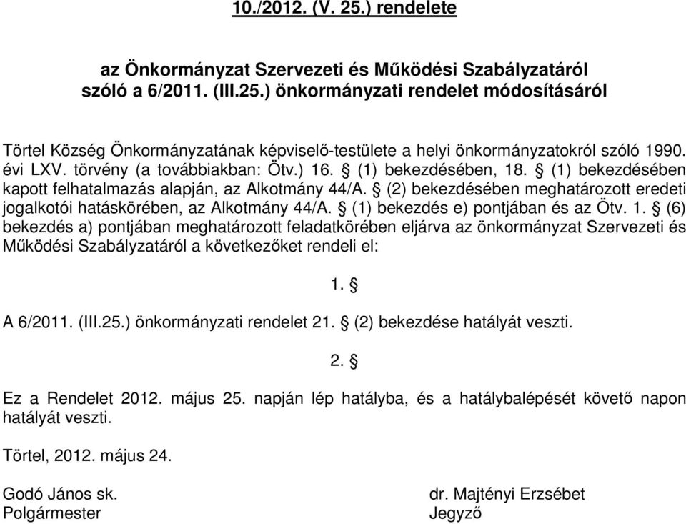 (2) bekezdésében meghatározott eredeti jogalkotói hatáskörében, az Alkotmány 44/A. (1) bekezdés e) pontjában és az Ötv. 1.