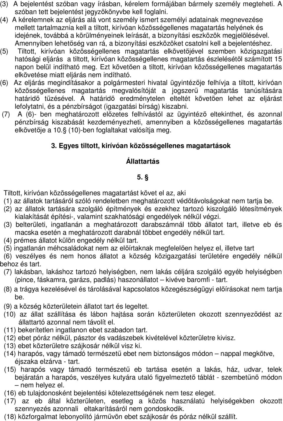 körülményeinek leírását, a bizonyítási eszközök megjelölésével. Amennyiben lehetőség van rá, a bizonyítási eszközöket csatolni kell a bejelentéshez.