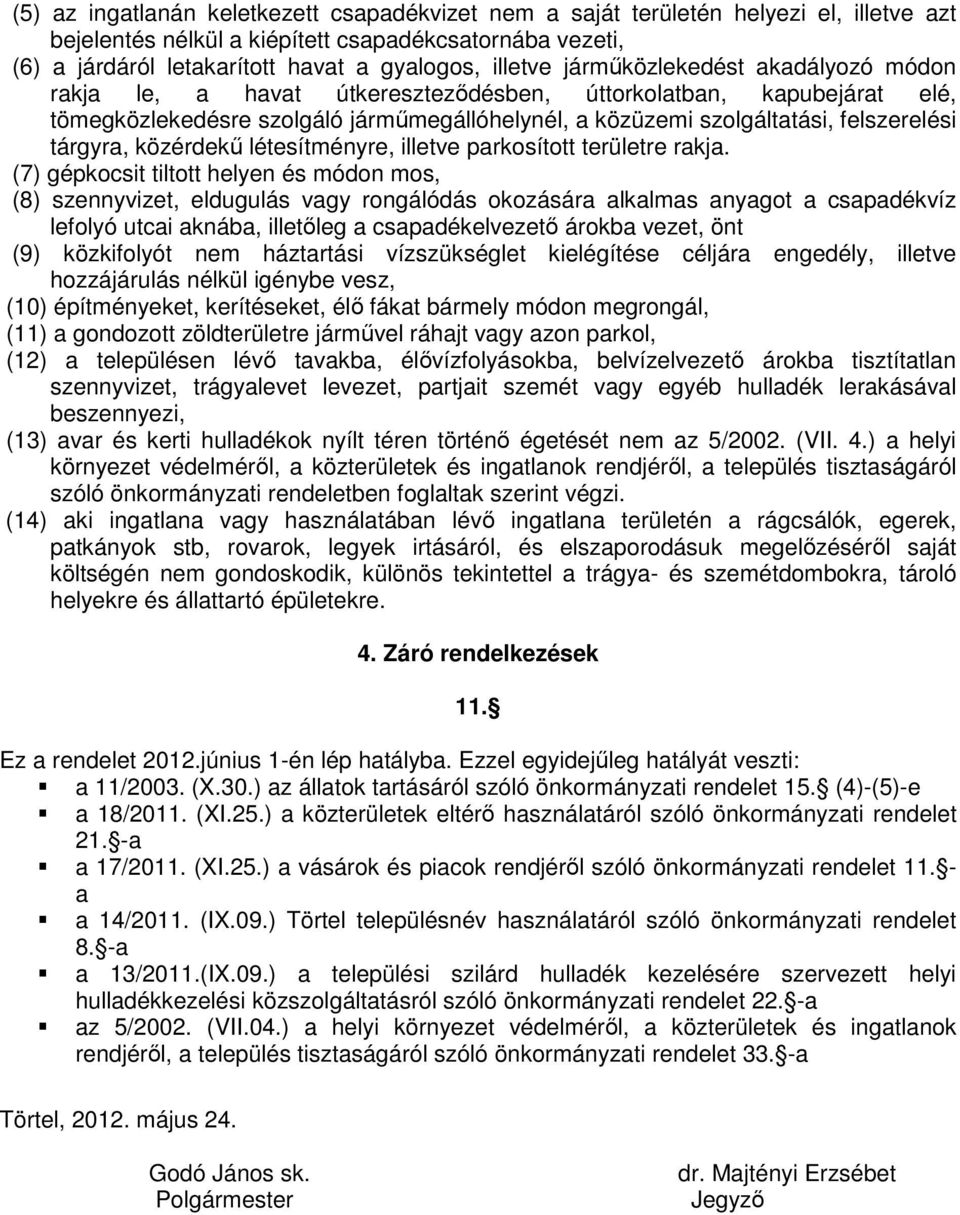 tárgyra, közérdekű létesítményre, illetve parkosított területre rakja.