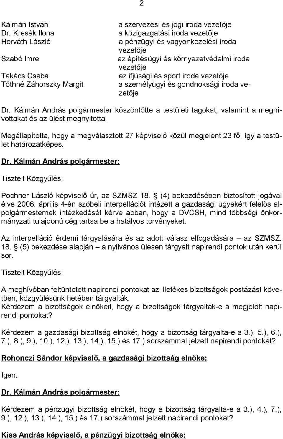 építésügyi és környezetvédelmi iroda vezetője az ifjúsági és sport iroda vezetője a személyügyi és gondnoksági iroda vezetője Dr.