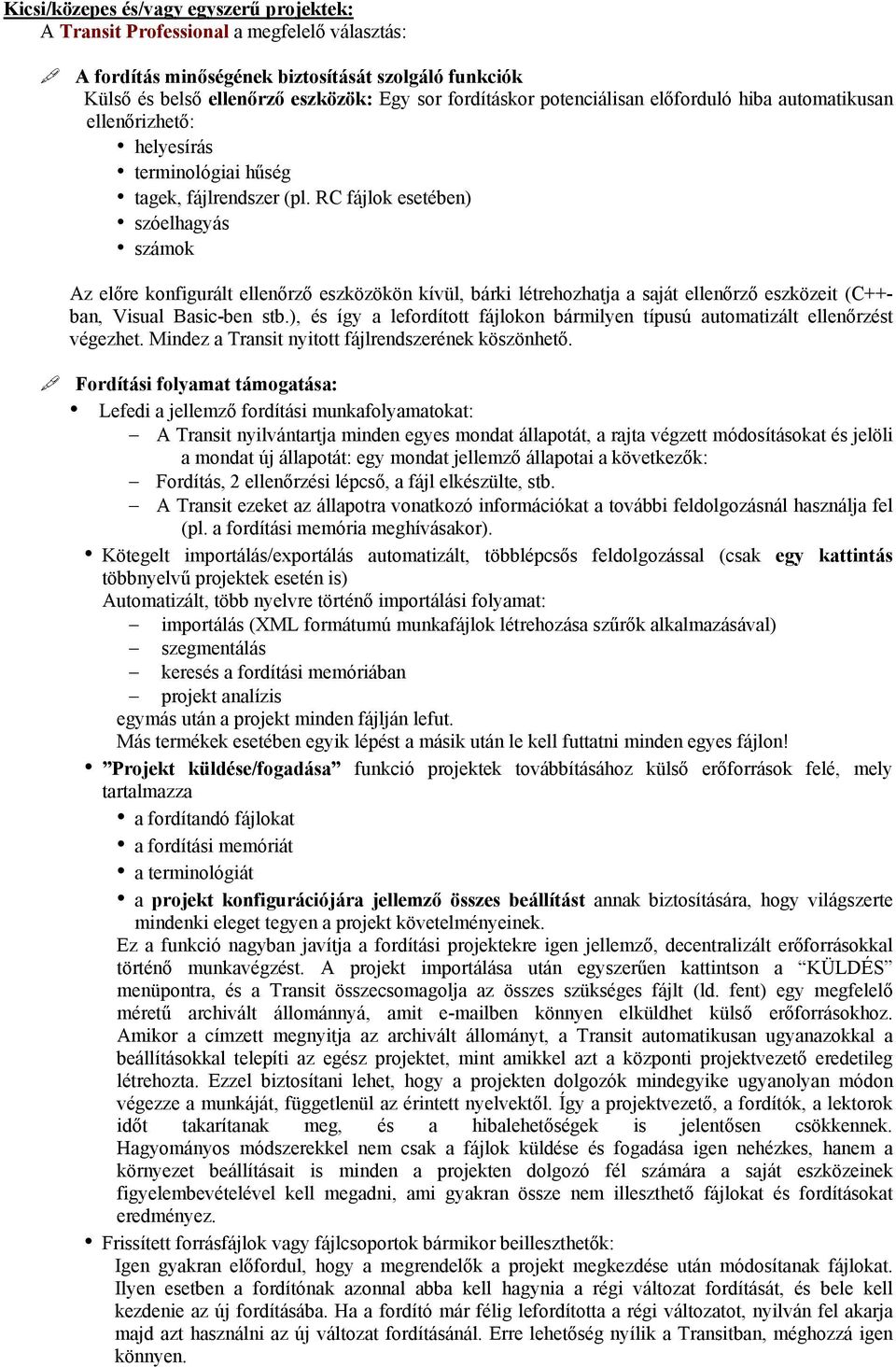 RC fájlok esetében) szóelhagyás számok Az előre konfigurált ellenőrző eszközökön kívül, bárki létrehozhatja a saját ellenőrző eszközeit (C++ban, Visual Basic-ben stb.