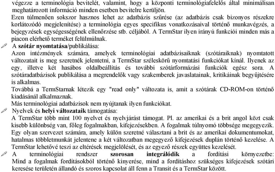 bejegyzések egységességének ellenőrzése stb. céljából. A TermStar ilyen irányú funkciói minden más a piacon elérhető terméket felülmúlnak.