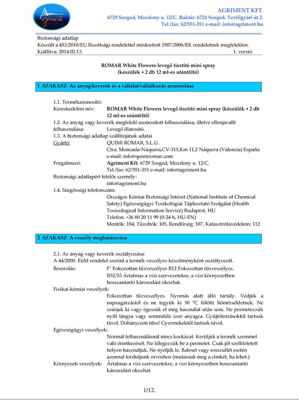 db 12 ml-es ut{ntöltő) 1.2. Az anyag vagy keverék megfelelő azonosított felhaszn{l{sa, illetve ellenjavallt felhaszn{l{sa: Levegő illatosító. 1.3.