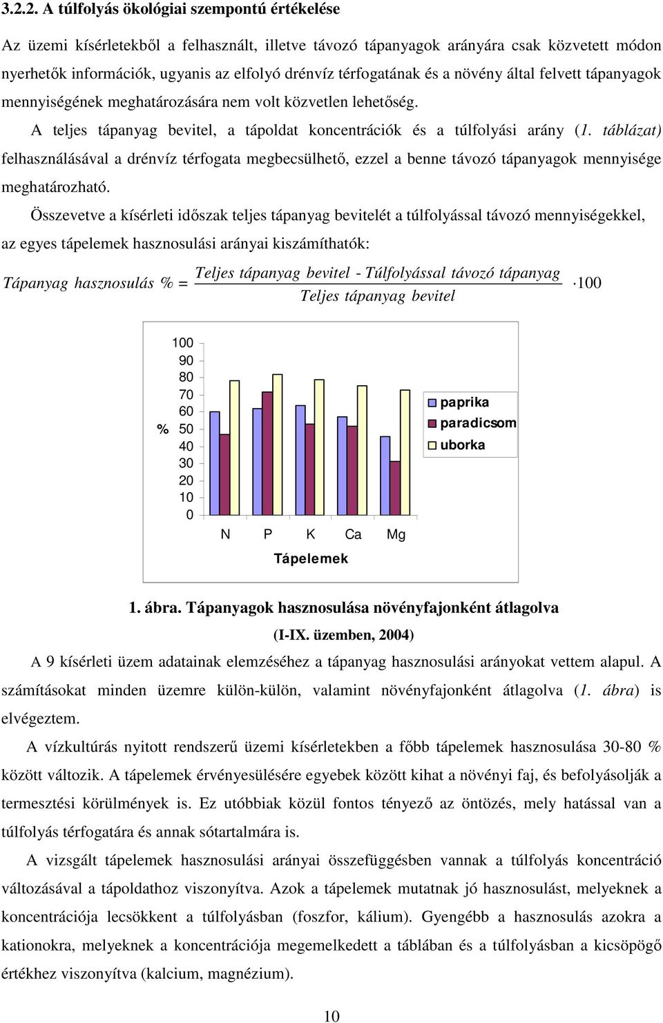 táblázat) felhasználásával a drénvíz térfogata megbecsülhetı, ezzel a benne távozó tápanyagok mennyisége meghatározható.