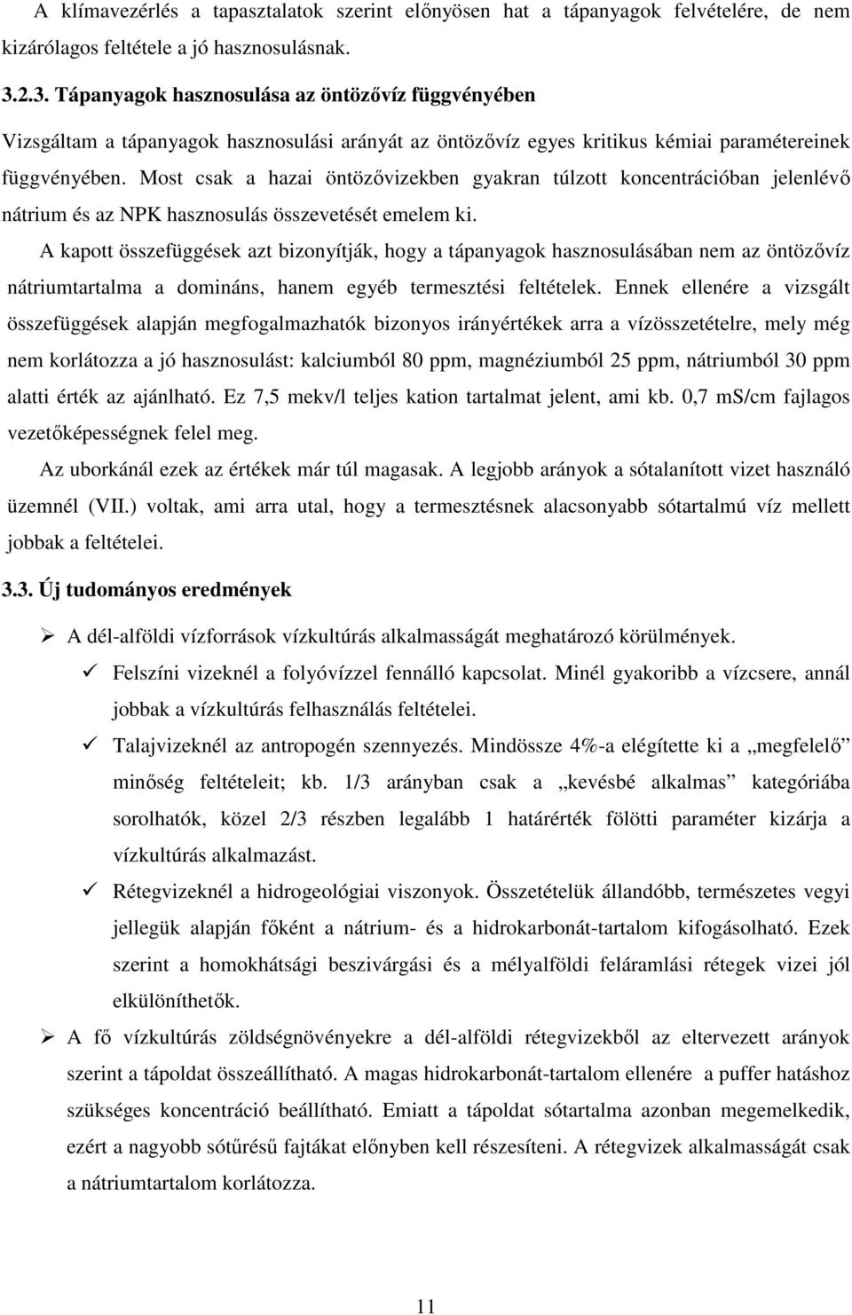 Most csak a hazai öntözıvizekben gyakran túlzott koncentrációban jelenlévı nátrium és az NPK hasznosulás összevetését emelem ki.