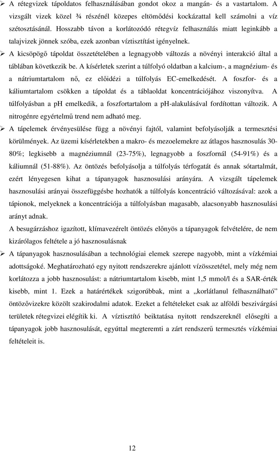 A kicsöpögı tápoldat összetételében a legnagyobb változás a növényi interakció által a táblában következik be.