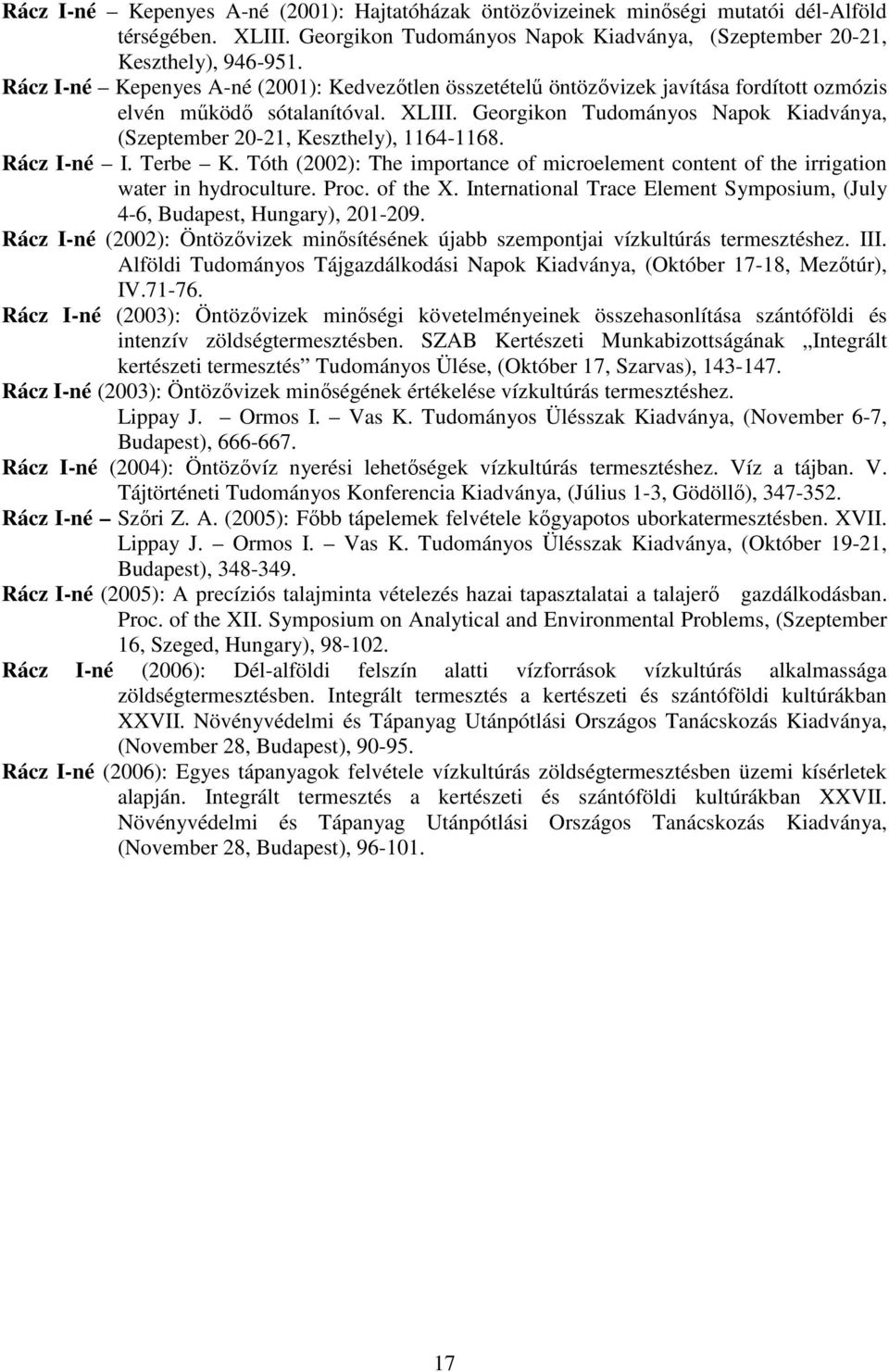 Georgikon Tudományos Napok Kiadványa, (Szeptember 20-21, Keszthely), 1164-1168. Rácz I-né I. Terbe K. Tóth (2002): The importance of microelement content of the irrigation water in hydroculture. Proc.