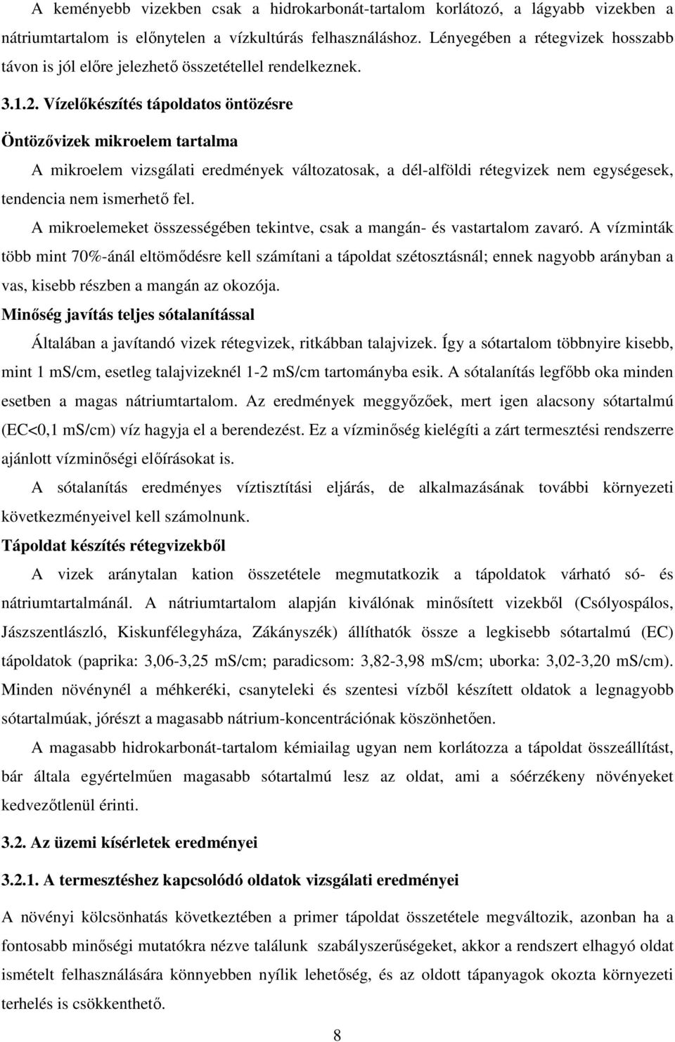 Vízelıkészítés tápoldatos öntözésre Öntözıvizek mikroelem tartalma A mikroelem vizsgálati eredmények változatosak, a dél-alföldi rétegvizek nem egységesek, tendencia nem ismerhetı fel.