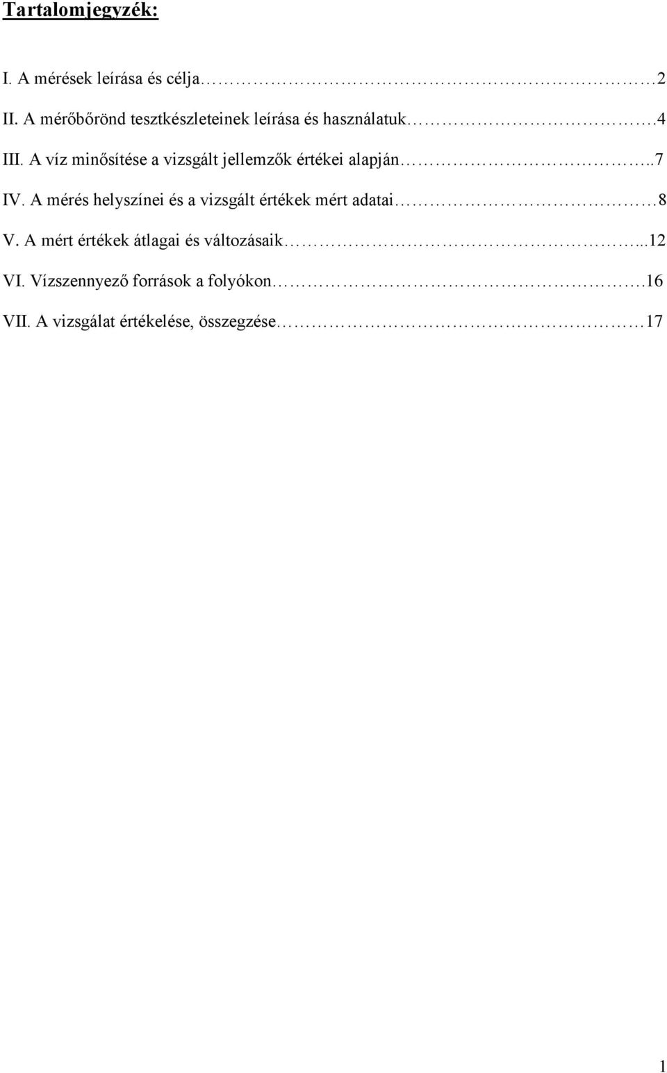 A víz minősítése a vizsgált jellemzők értékei alapján..7 IV.