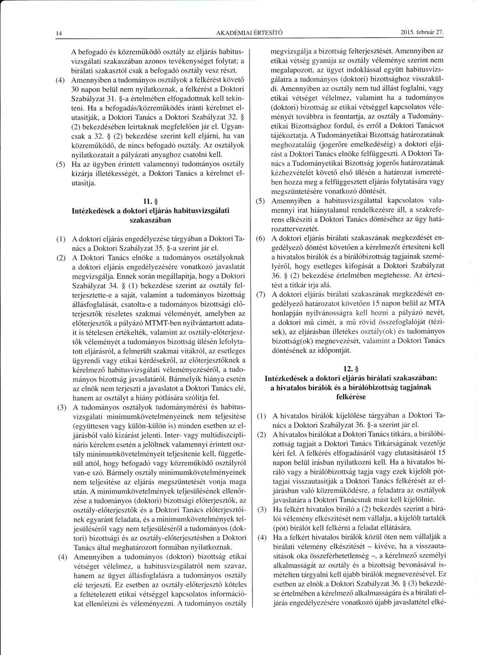 felkrst Doktori Szblyzt 3 l. - rtelmben elíbgdottnk kell tekinteni. H befogds/kzreműkijds irnti krelmet e1utsitjk, Doktori Tncs Doktori Szblyzt 32. bekezdsben leirtknk megfelelően jr el. Ugyncsk 32.