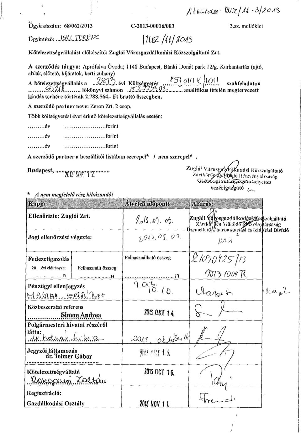 ÍÍ1.^J.'.Ví.l.l szakfeladaton főkönyvi számon..cl.&í.. tf,q.x.kt. analitikus tételén megtervezett kiadás terhére történik 2.788.564.- Ft bruttó összegben. A szerződő partner neve: Zeron Zrt. 2 csop.