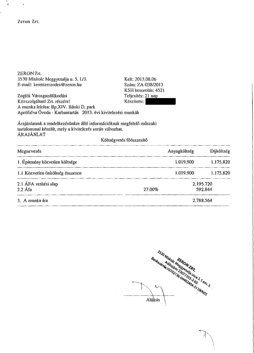 06 Szám:ZA-038/2013 KSH besorolás: 4521 Teljesítés: 21 nap Készítette: Áiajánlalunk a rendelkezésünkre álló információknak megfelelő műszaki tartalommal készült, mely a