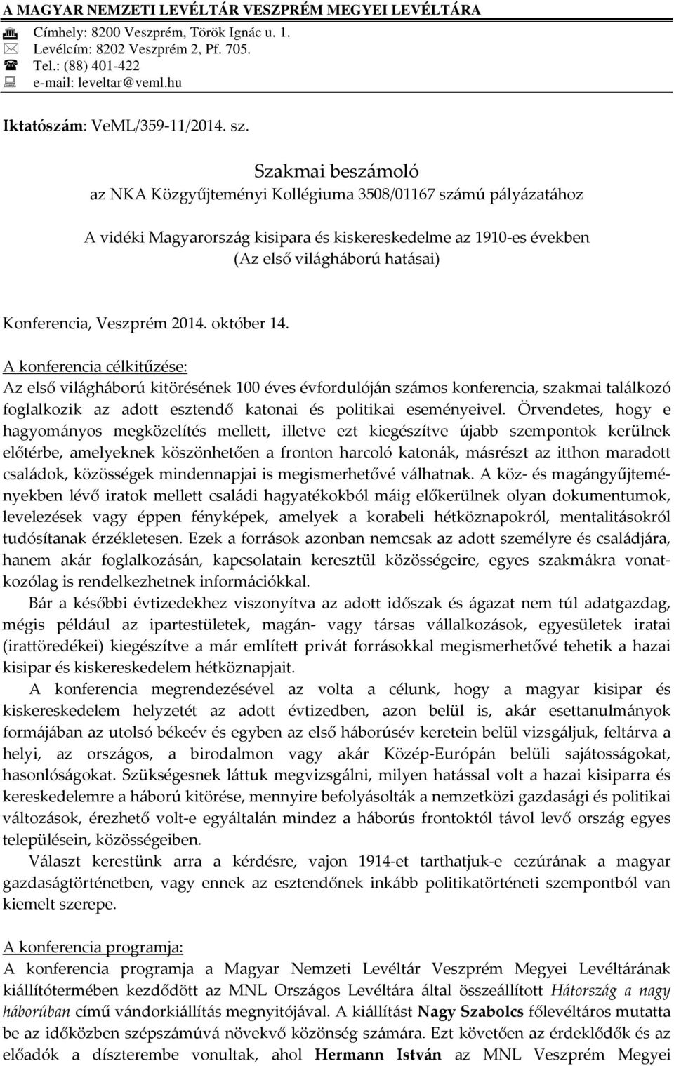 Szakmai beszámoló az NKA Közgyűjteményi Kollégiuma 3508/01167 számú pályázatához A vidéki Magyarország kisipara és kiskereskedelme az 1910 es években (Az első világháború hatásai) Konferencia,