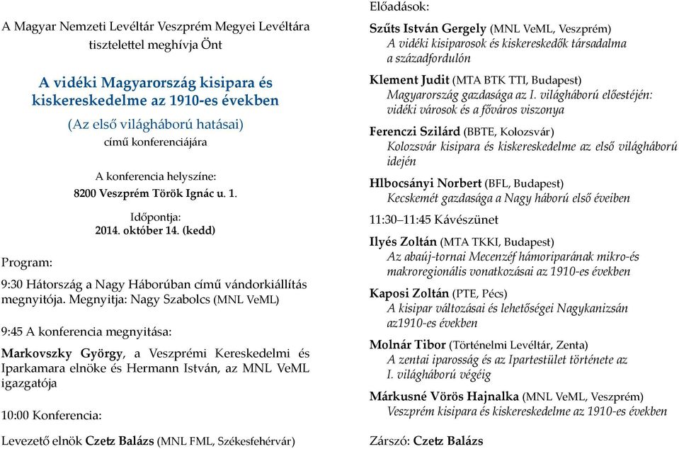 Megnyitja: Nagy Szabolcs (MNL VeML) 9:45 A konferencia megnyitása: Markovszky György, a Veszprémi Kereskedelmi és Iparkamara elnöke és Hermann István, az MNL VeML igazgatója 10:00 Konferencia: