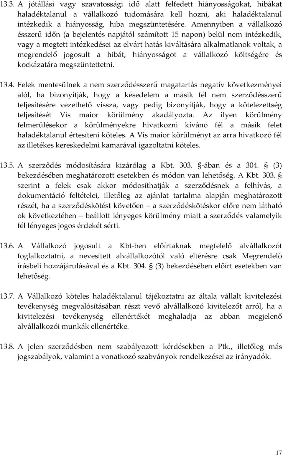 jogosult a hibát, hiányosságot a vállalkozó költségére és kockázatára megszüntettetni. 13.4.