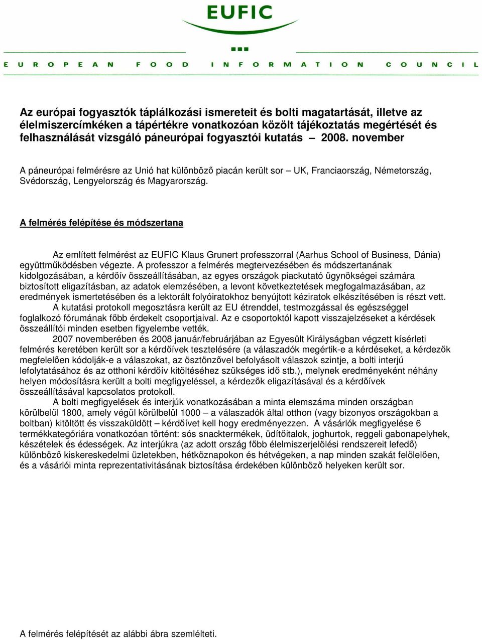 A felmérés felépítése és módszertana Az említett felmérést az EUFIC Klaus Grunert professzorral (Aarhus School of Business, Dánia) együttmőködésben végezte.