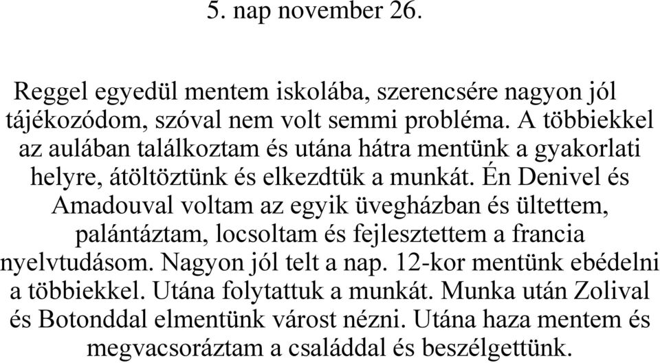 Én Denivel és Amadouval voltam az egyik üvegházban és ültettem, palántáztam, locsoltam és fejlesztettem a francia nyelvtudásom.