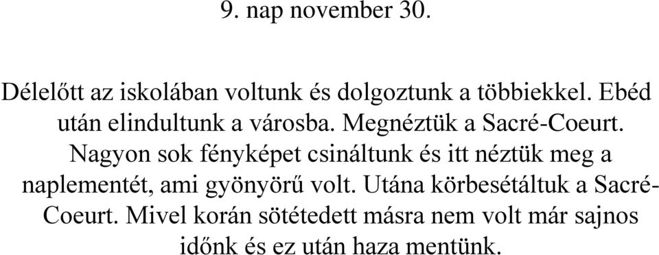 Nagyon sok fényképet csináltunk és itt néztük meg a naplementét, ami gyönyörű volt.