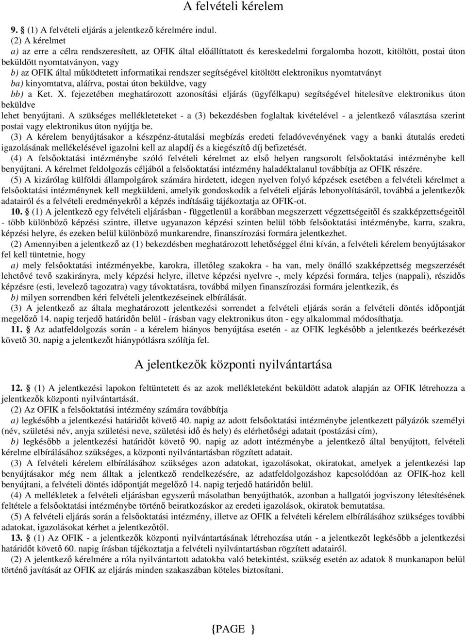 informatikai rendszer segítségével kitöltött elektronikus nyomtatványt ba) kinyomtatva, aláírva, postai úton beküldve, vagy bb) a Ket. X.